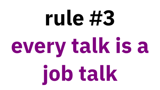 rule #3: every talk is a job talk